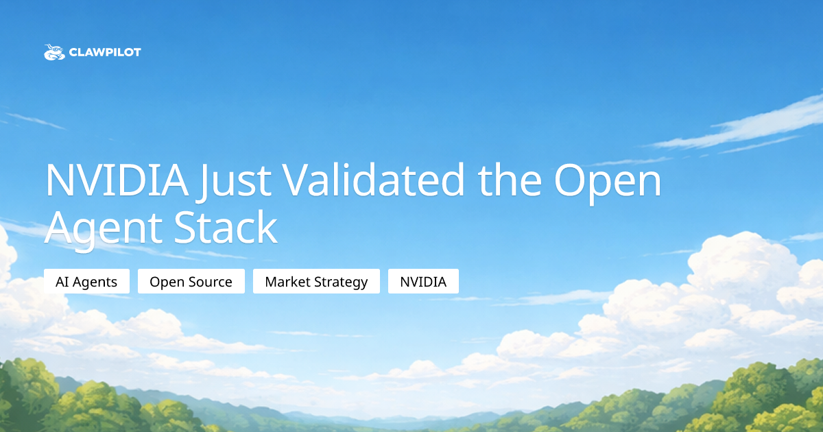 NVIDIA Just Validated the Open Agent Stack | Clawpilot Blog